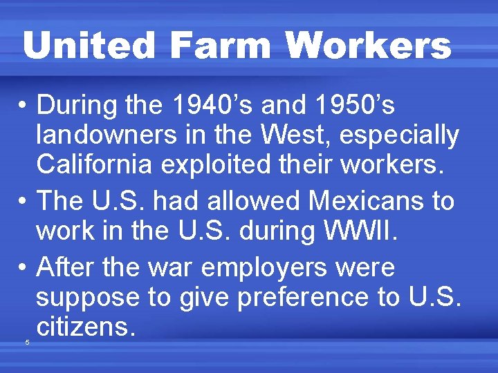 United Farm Workers • During the 1940’s and 1950’s landowners in the West, especially