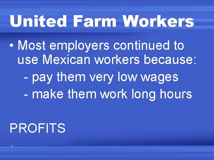 United Farm Workers • Most employers continued to use Mexican workers because: - pay