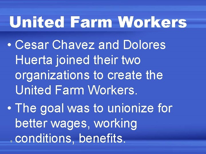 United Farm Workers • Cesar Chavez and Dolores Huerta joined their two organizations to