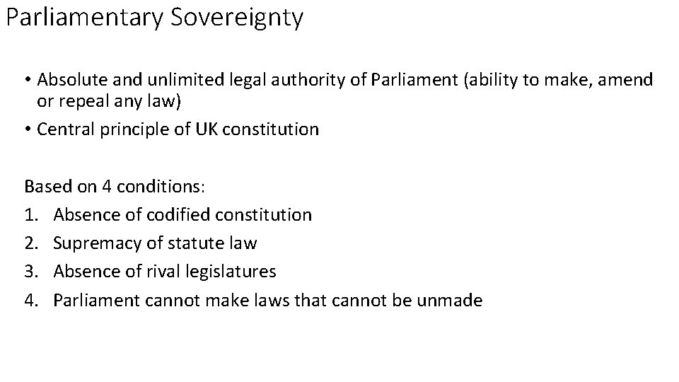 Parliamentary Sovereignty • Absolute and unlimited legal authority of Parliament (ability to make, amend