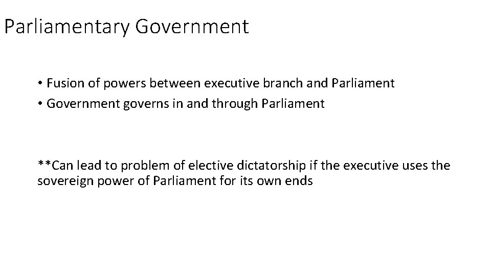 Parliamentary Government • Fusion of powers between executive branch and Parliament • Government governs