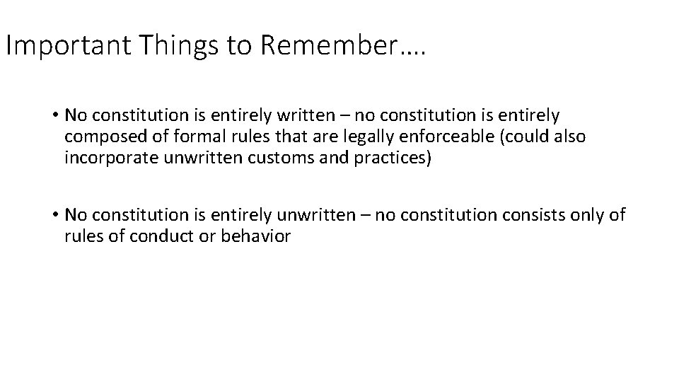 Important Things to Remember…. • No constitution is entirely written – no constitution is
