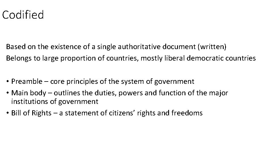 Codified Based on the existence of a single authoritative document (written) Belongs to large