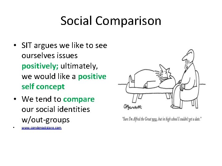 Social Comparison • SIT argues we like to see ourselves issues positively; ultimately, we
