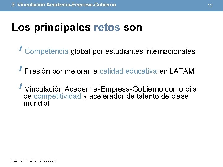 3. Vinculación Academia-Empresa-Gobierno Los principales retos son Competencia global por estudiantes internacionales Presión por