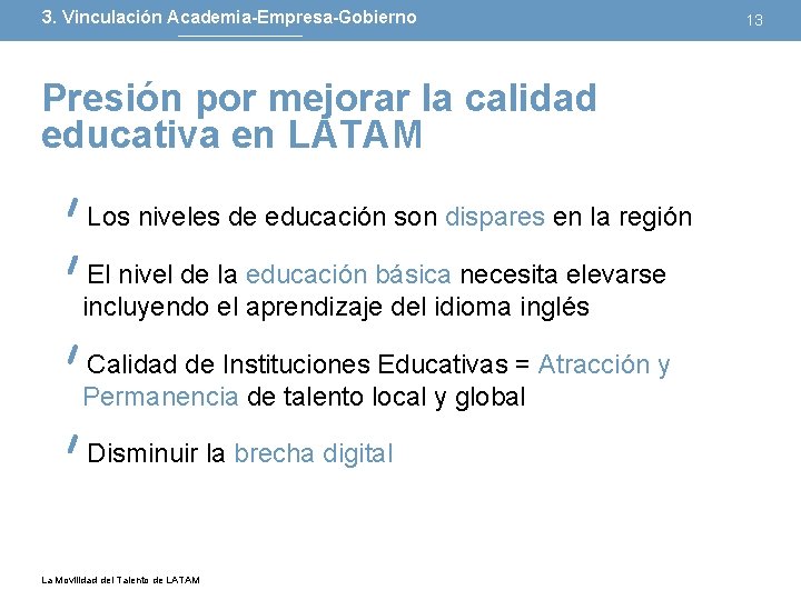 3. Vinculación Academia-Empresa-Gobierno Presión por mejorar la calidad educativa en LATAM Los niveles de