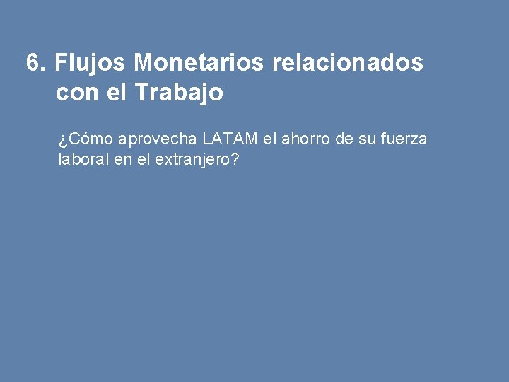 6. Flujos Monetarios relacionados con el Trabajo ¿Cómo aprovecha LATAM el ahorro de su