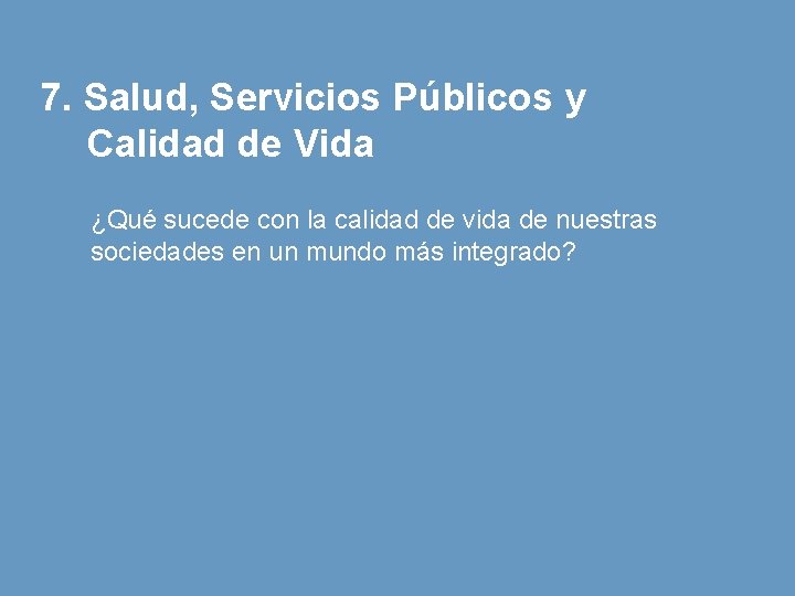 7. Salud, Servicios Públicos y Calidad de Vida ¿Qué sucede con la calidad de