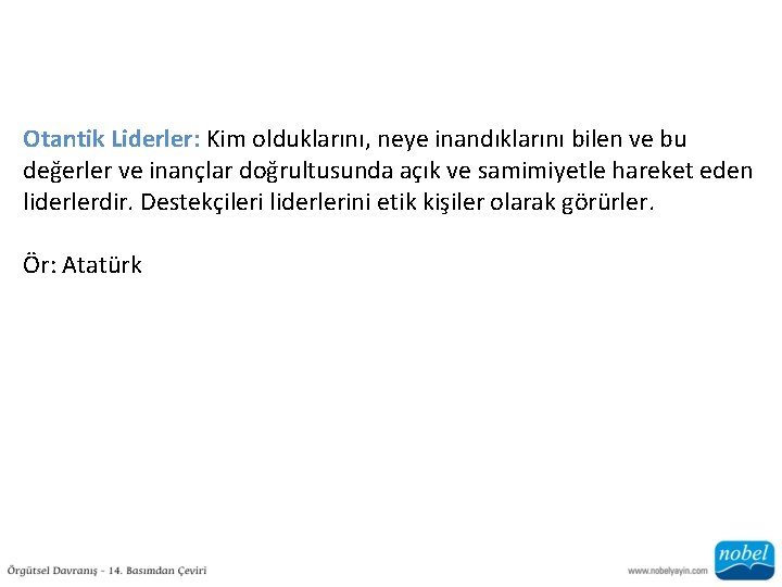 Otantik Liderler: Kim olduklarını, neye inandıklarını bilen ve bu değerler ve inançlar doğrultusunda açık