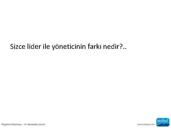 Sizce lider ile yöneticinin farkı nedir? . . 