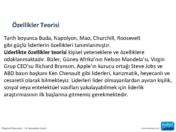 Özellikler Teorisi Tarih boyunca Buda, Napolyon, Mao, Churchill, Roosevelt gibi güçlü liderlerin özellikleri tanımlanmıştır.