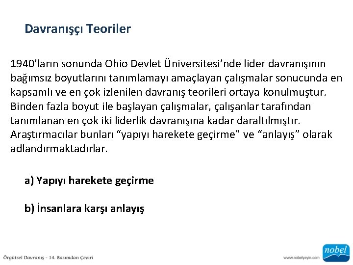 Davranışçı Teoriler 1940’ların sonunda Ohio Devlet Üniversitesi’nde lider davranışının bağımsız boyutlarını tanımlamayı amaçlayan çalışmalar