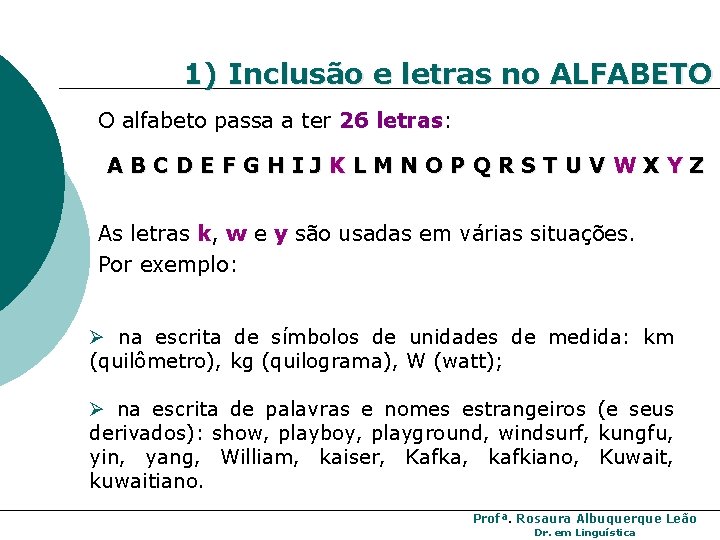 1) Inclusão e letras no ALFABETO O alfabeto passa a ter 26 letras: ABCDEFGHIJKLMNOPQRSTUVWXYZ