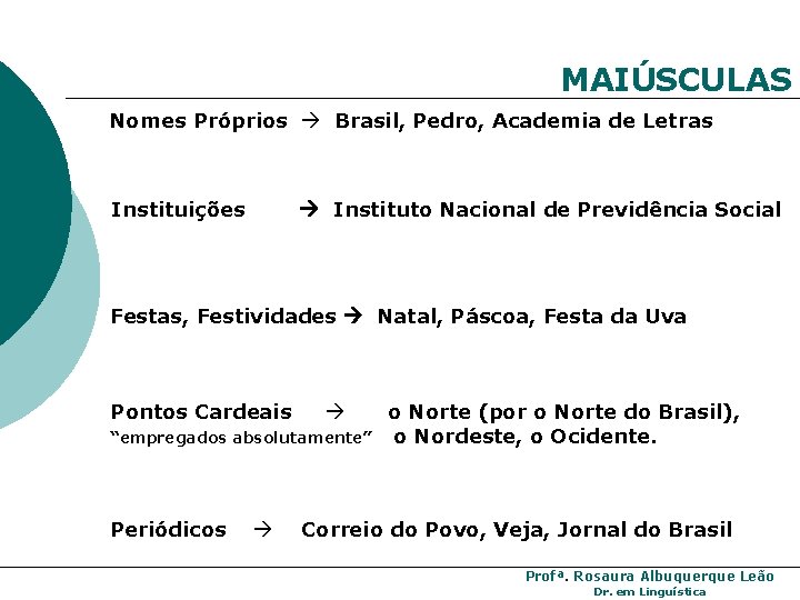 MAIÚSCULAS Nomes Próprios Brasil, Pedro, Academia de Letras Instituições Instituto Nacional de Previdência Social