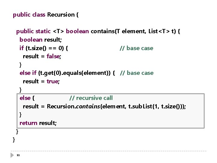 public class Recursion { public static <T> boolean contains(T element, List<T> t) { boolean