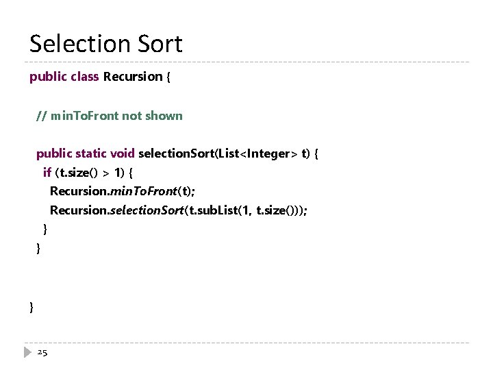 Selection Sort public class Recursion { // min. To. Front not shown public static