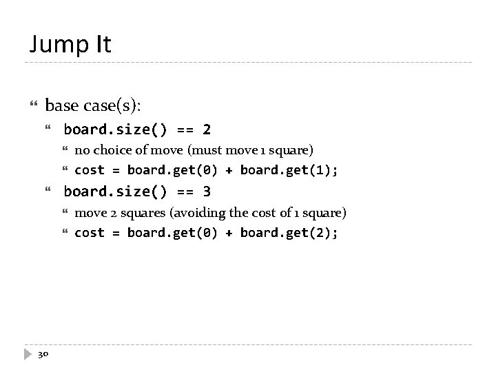 Jump It base case(s): board. size() == 2 board. size() == 3 30 no