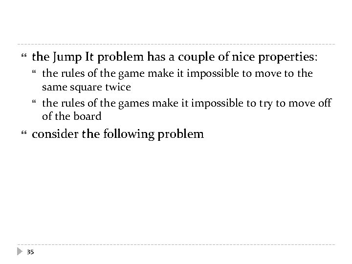  the Jump It problem has a couple of nice properties: the rules of