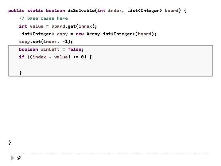 public static boolean is. Solvable(int index, List<Integer> board) { // base cases here )