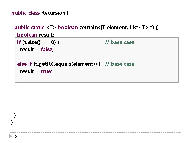 public class Recursion { public static <T> boolean contains(T element, List<T> t) { boolean