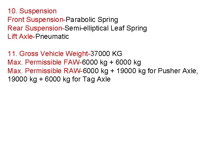 10. Suspension Front Suspension-Parabolic Spring Rear Suspension-Semi-elliptical Leaf Spring Lift Axle-Pneumatic 11. Gross Vehicle