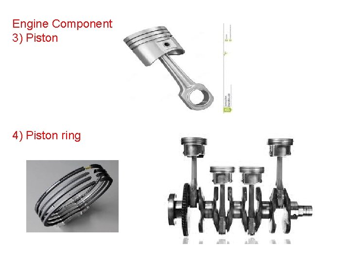 Engine Component 3) Piston 4) Piston ring 