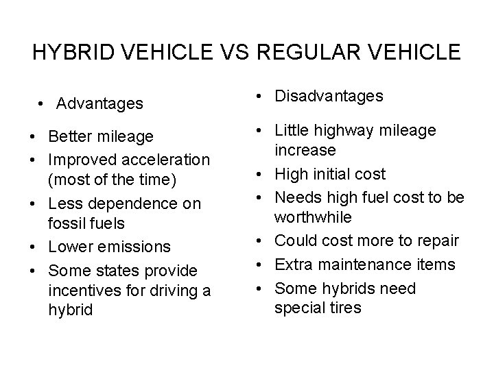 HYBRID VEHICLE VS REGULAR VEHICLE • Advantages • Better mileage • Improved acceleration (most