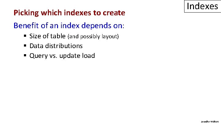 Picking which indexes to create Indexes Benefit of an index depends on: § Size