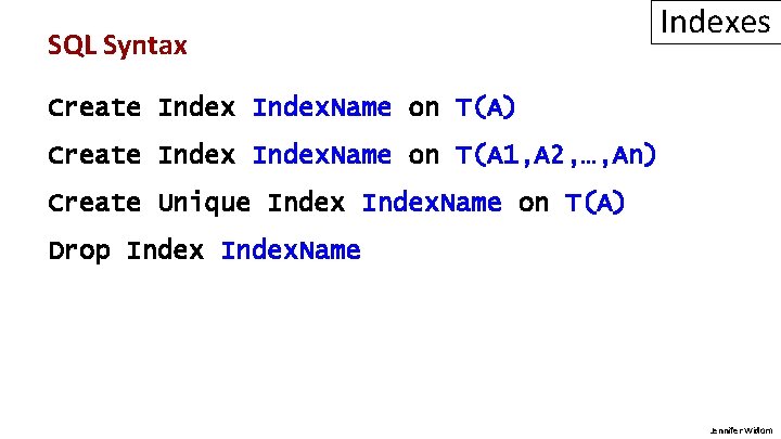 SQL Syntax Indexes Create Index. Name on T(A) Create Index. Name on T(A 1,