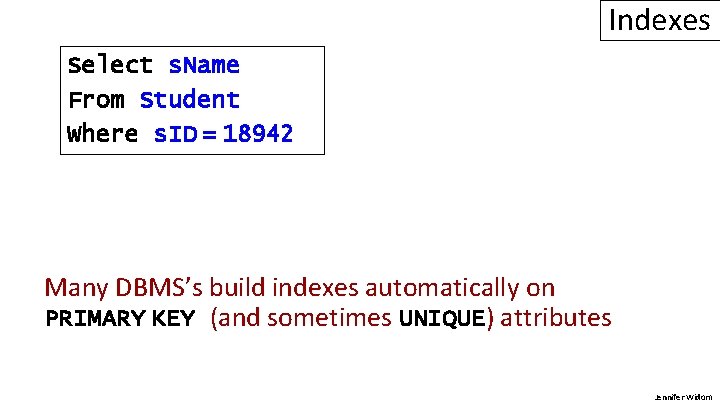 Indexes Select s. Name From Student Where s. ID = 18942 Many DBMS’s build
