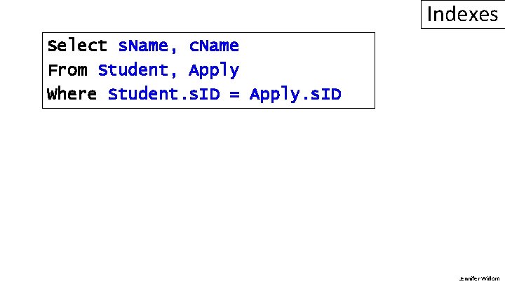Indexes Select s. Name, c. Name From Student, Apply Where Student. s. ID =