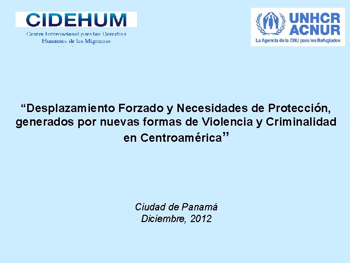 “Desplazamiento Forzado y Necesidades de Protección, generados por nuevas formas de Violencia y Criminalidad