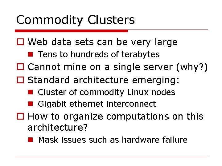 Commodity Clusters o Web data sets can be very large n Tens to hundreds