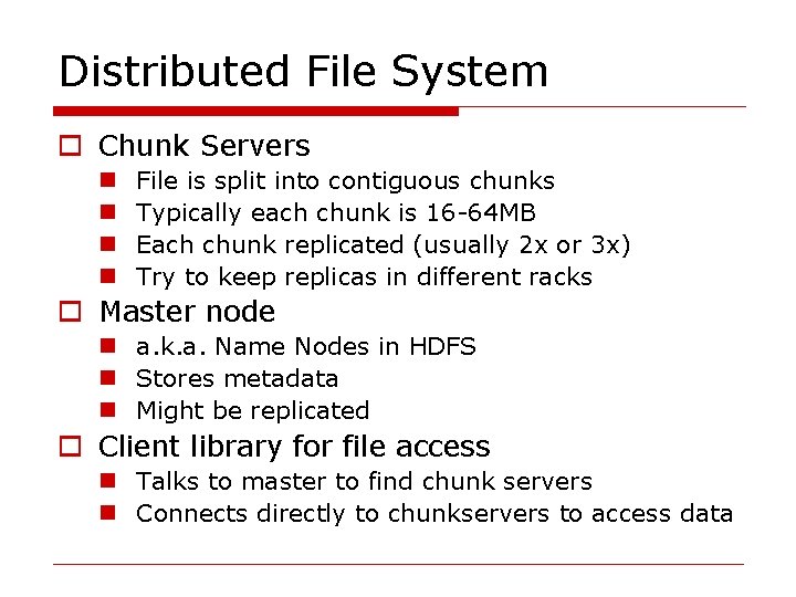 Distributed File System o Chunk Servers n n File is split into contiguous chunks