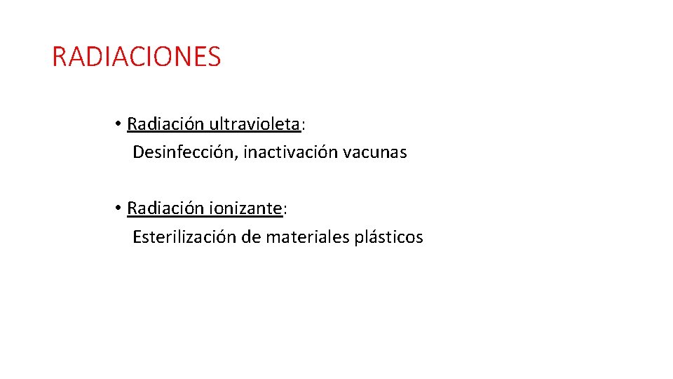 RADIACIONES • Radiación ultravioleta: Desinfección, inactivación vacunas • Radiación ionizante: Esterilización de materiales plásticos