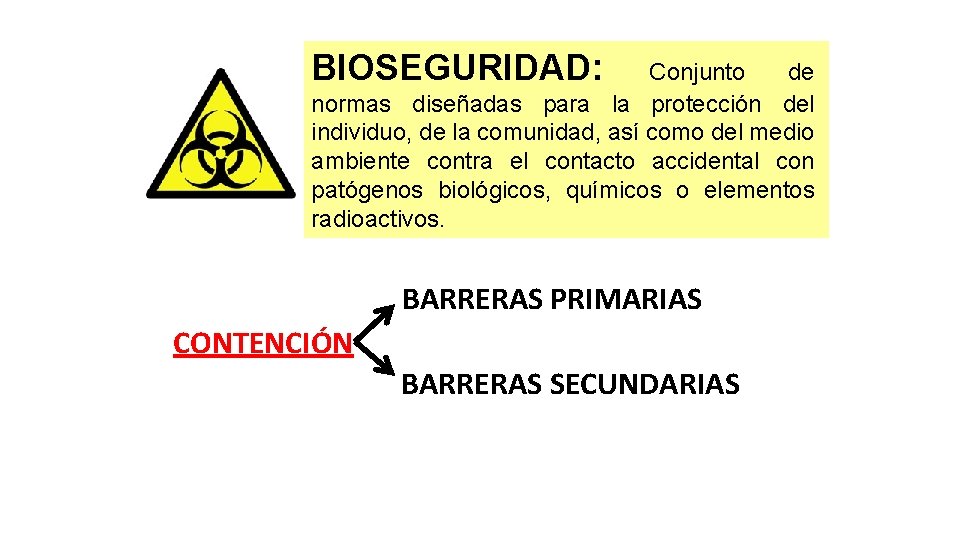 BIOSEGURIDAD: Conjunto de normas diseñadas para la protección del individuo, de la comunidad, así