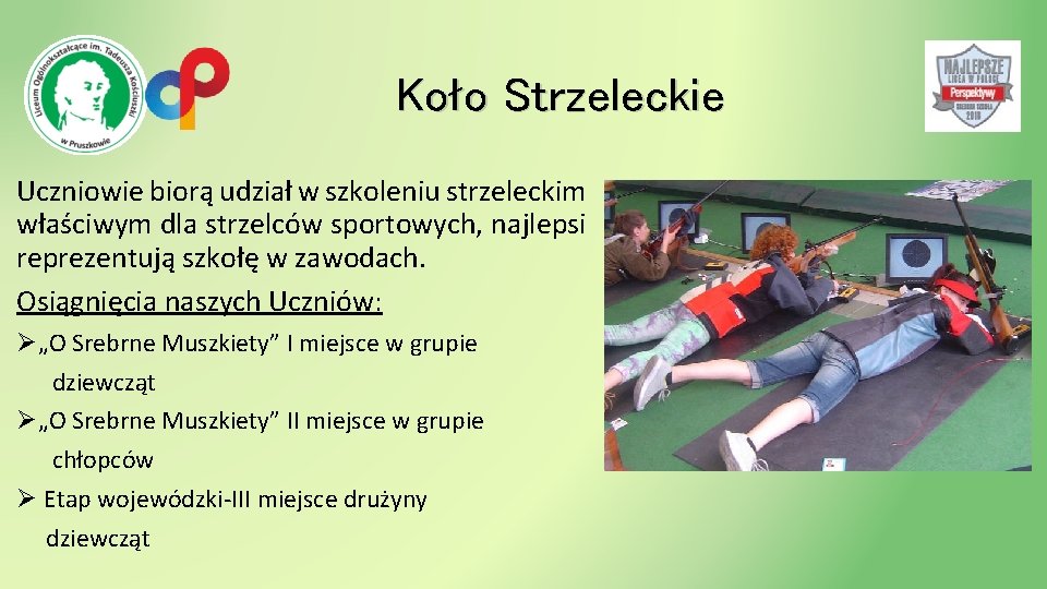 Koło Strzeleckie Uczniowie biorą udział w szkoleniu strzeleckim właściwym dla strzelców sportowych, najlepsi reprezentują