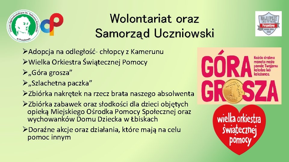 Wolontariat oraz Samorząd Uczniowski ØAdopcja na odległość- chłopcy z Kamerunu ØWielka Orkiestra Świątecznej Pomocy