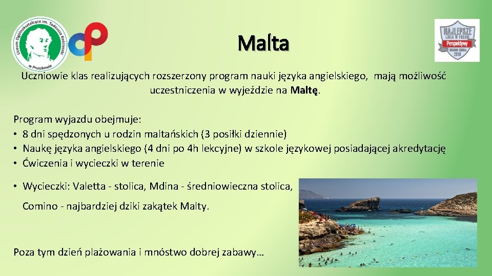 Malta Uczniowie klas realizujących rozszerzony program nauki języka angielskiego, mają możliwość uczestniczenia w wyjeździe