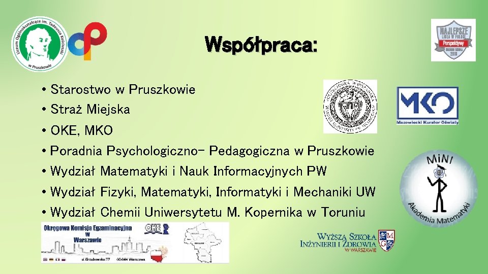 Współpraca: • Starostwo w Pruszkowie • Straż Miejska • OKE, MKO • Poradnia Psychologiczno-