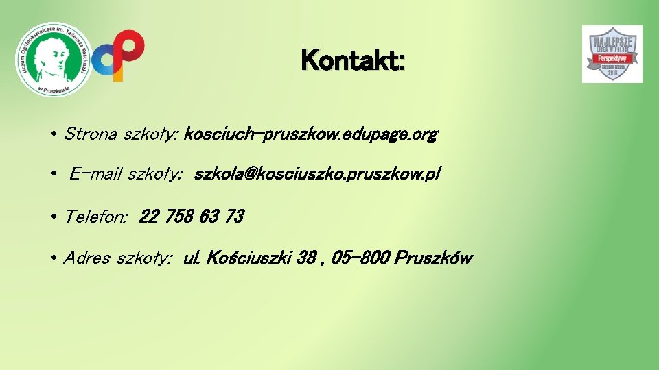 Kontakt: • Strona szkoły: kosciuch-pruszkow. edupage. org • E-mail szkoły: szkola@kosciuszko. pruszkow. pl •