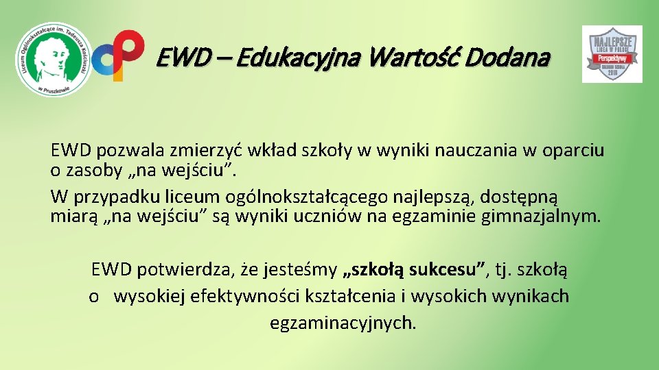 EWD – Edukacyjna Wartość Dodana EWD pozwala zmierzyć wkład szkoły w wyniki nauczania w