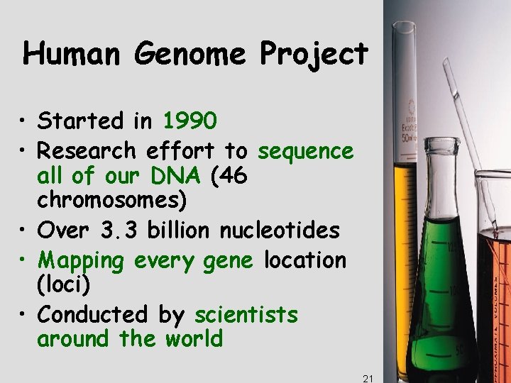 Human Genome Project • Started in 1990 • Research effort to sequence all of