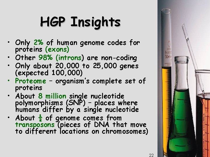 HGP Insights • Only 2% of human genome codes for proteins (exons) • Other