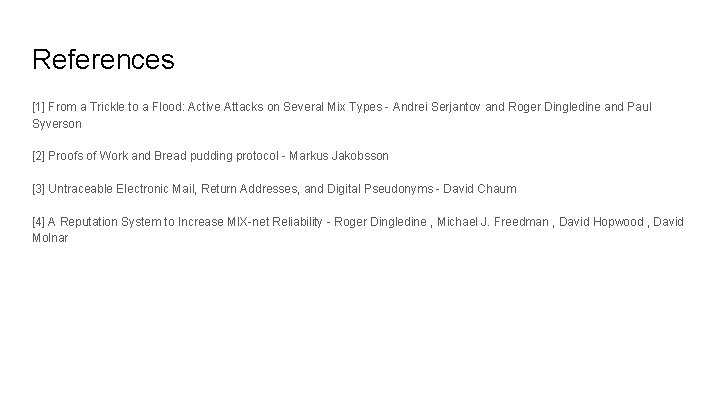 References [1] From a Trickle to a Flood: Active Attacks on Several Mix Types