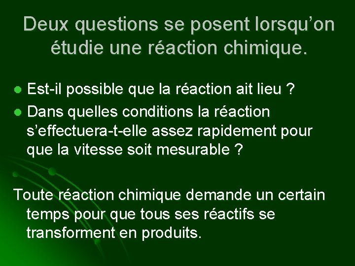 Deux questions se posent lorsqu’on étudie une réaction chimique. Est-il possible que la réaction