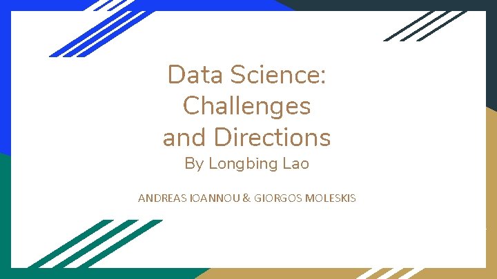 Data Science: Challenges and Directions By Longbing Lao ANDREAS IOANNOU & GIORGOS MOLESKIS 