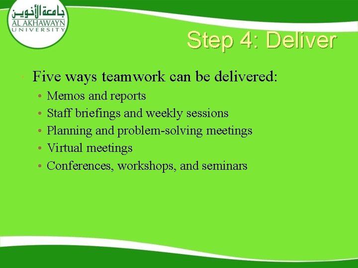 Step 4: Deliver Five ways teamwork can be delivered: • • • Memos and