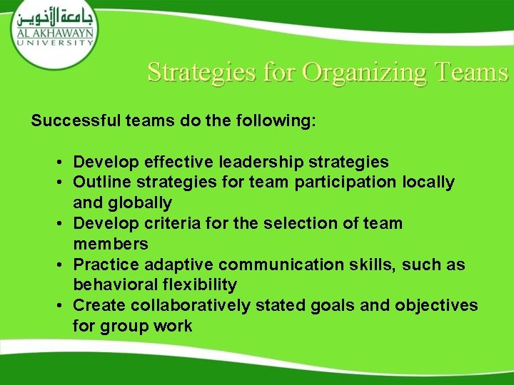 Strategies for Organizing Teams Successful teams do the following: • Develop effective leadership strategies
