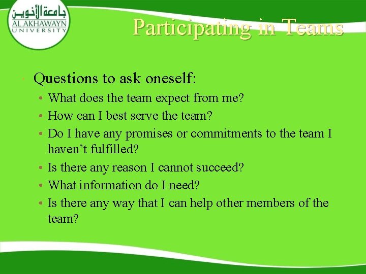 Participating in Teams Questions to ask oneself: • What does the team expect from